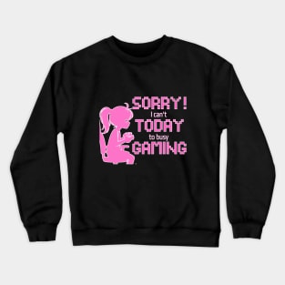 Sorry! I cant today, to busy gaming Crewneck Sweatshirt